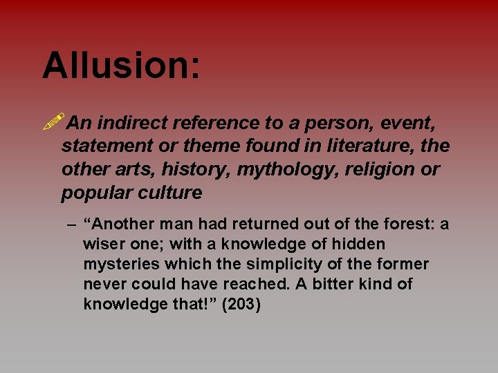 Allusion: !An indirect reference to a person, event, statement or theme found in literature,