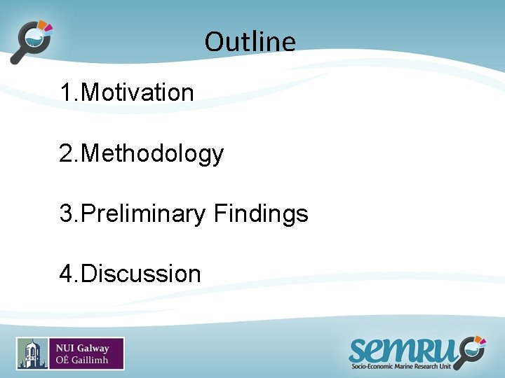 Outline 1. Motivation 2. Methodology 3. Preliminary Findings 4. Discussion 