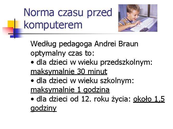 Norma czasu przed komputerem Według pedagoga Andrei Braun optymalny czas to: • dla dzieci