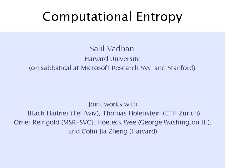 Computational Entropy Salil Vadhan Harvard University (on sabbatical at Microsoft Research SVC and Stanford)