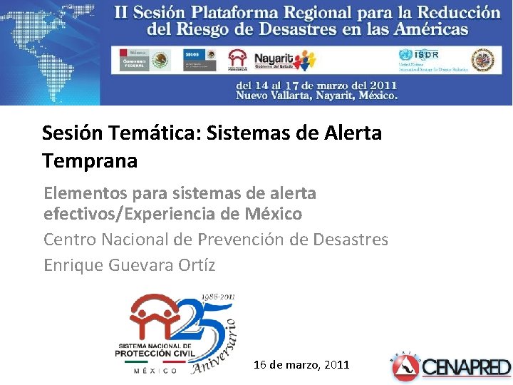 Sesión Temática: Sistemas de Alerta Temprana Elementos para sistemas de alerta efectivos/Experiencia de México