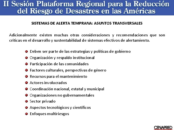 SISTEMAS DE ALERTA TEMPRANA: ASUNTOS TRANSVERSALES Adicionalmente existen muchas otras consideraciones y recomendaciones que