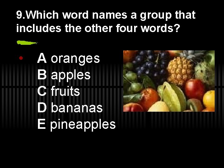 9. Which word names a group that includes the other four words? • A