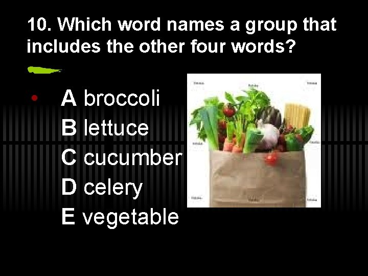 10. Which word names a group that includes the other four words? • A
