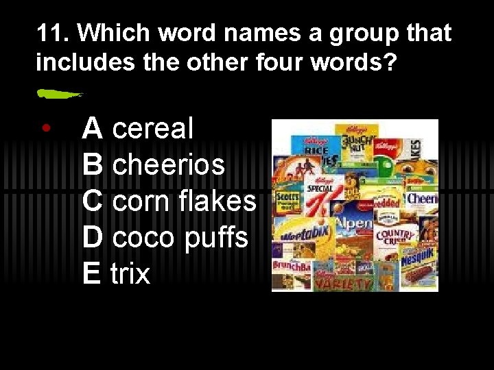 11. Which word names a group that includes the other four words? • A