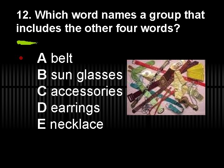 12. Which word names a group that includes the other four words? • A