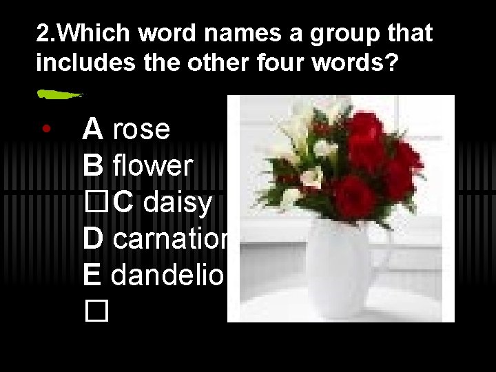 2. Which word names a group that includes the other four words? • A