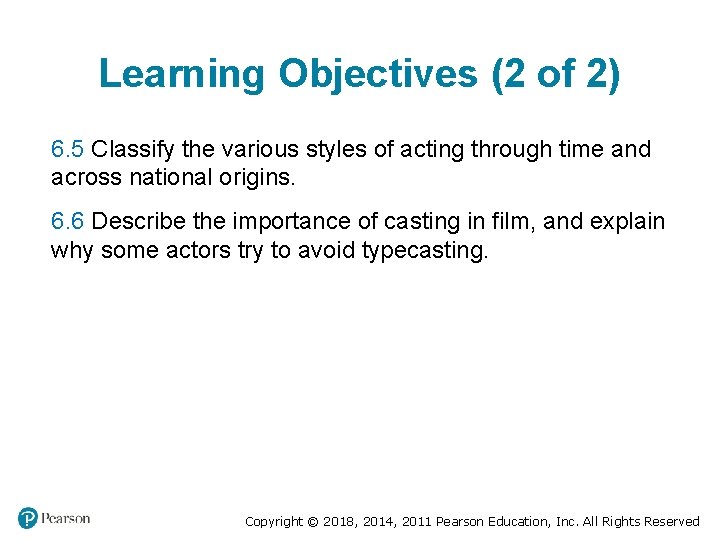 Learning Objectives (2 of 2) 6. 5 Classify the various styles of acting through Learning Objectives (2 of 2) 6. 5 Classify the various styles of acting through