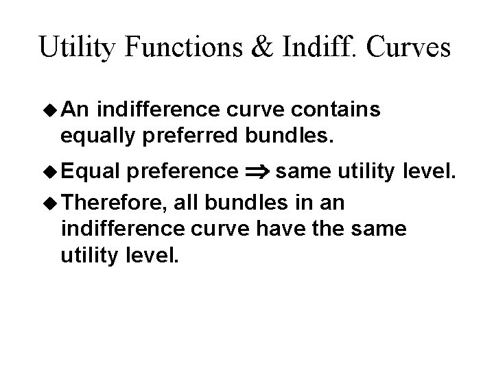 Utility Functions & Indiff. Curves u An indifference curve contains equally preferred bundles. preference Utility Functions & Indiff. Curves u An indifference curve contains equally preferred bundles. preference