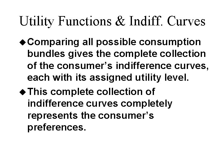 Utility Functions & Indiff. Curves u Comparing all possible consumption bundles gives the complete Utility Functions & Indiff. Curves u Comparing all possible consumption bundles gives the complete