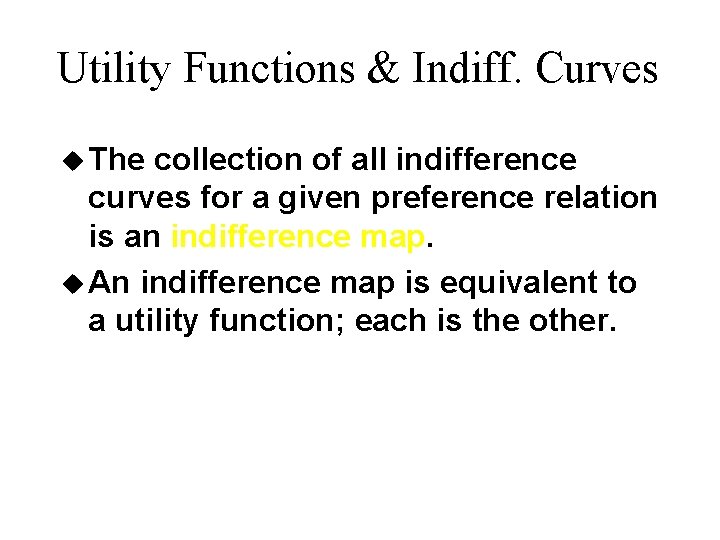 Utility Functions & Indiff. Curves u The collection of all indifference curves for a Utility Functions & Indiff. Curves u The collection of all indifference curves for a