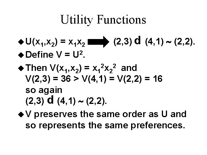 Utility Functions = x 1 x 2 (2, 3) (4, 1) ~ (2, 2). Utility Functions = x 1 x 2 (2, 3) (4, 1) ~ (2, 2).