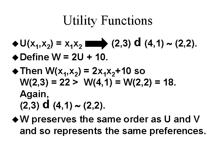 Utility Functions = x 1 x 2 (2, 3) (4, 1) ~ (2, 2). Utility Functions = x 1 x 2 (2, 3) (4, 1) ~ (2, 2).