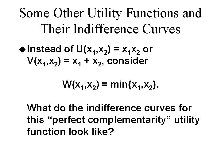 Some Other Utility Functions and Their Indifference Curves u Instead of U(x 1, x Some Other Utility Functions and Their Indifference Curves u Instead of U(x 1, x