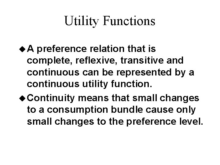 Utility Functions u. A preference relation that is complete, reflexive, transitive and continuous can Utility Functions u. A preference relation that is complete, reflexive, transitive and continuous can