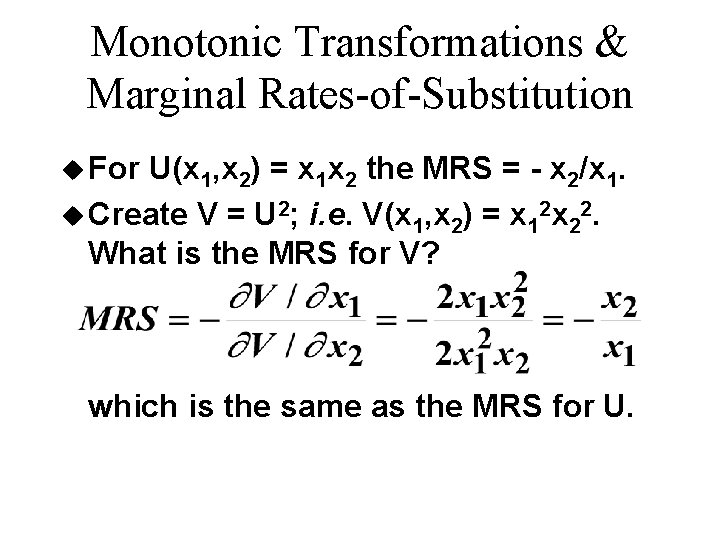 Monotonic Transformations & Marginal Rates-of-Substitution u For U(x 1, x 2) = x 1 Monotonic Transformations & Marginal Rates-of-Substitution u For U(x 1, x 2) = x 1