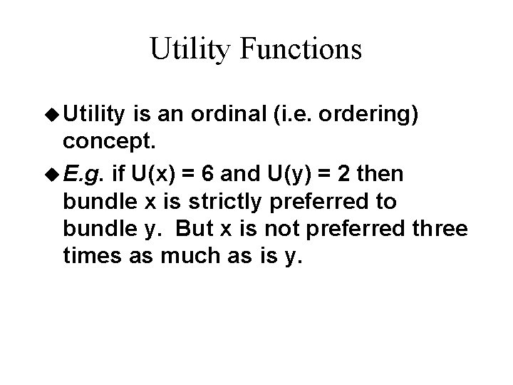 Utility Functions u Utility is an ordinal (i. e. ordering) concept. u E. g. Utility Functions u Utility is an ordinal (i. e. ordering) concept. u E. g.