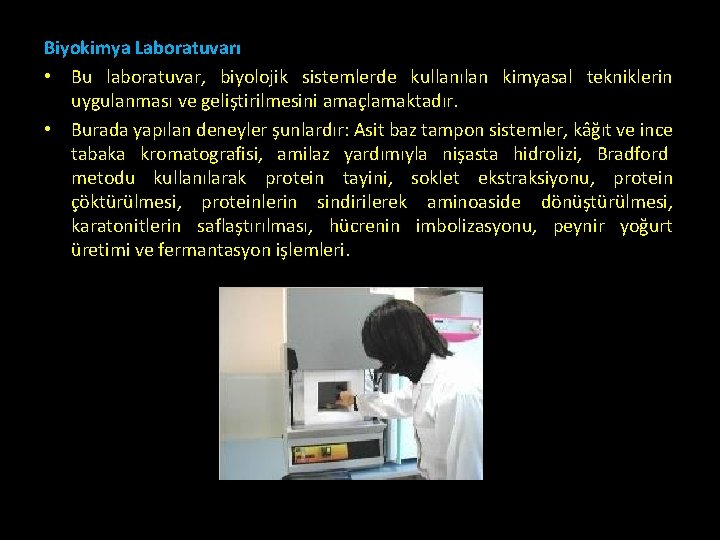 Biyokimya Laboratuvarı • Bu laboratuvar, biyolojik sistemlerde kullanılan kimyasal tekniklerin uygulanması ve geliştirilmesini amaçlamaktadır.