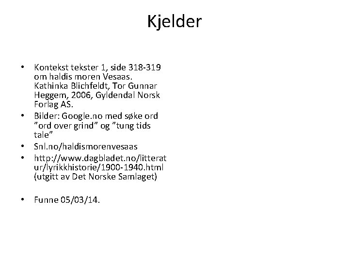 Kjelder • Kontekster 1, side 318 -319 om haldis moren Vesaas. Kathinka Blichfeldt, Tor