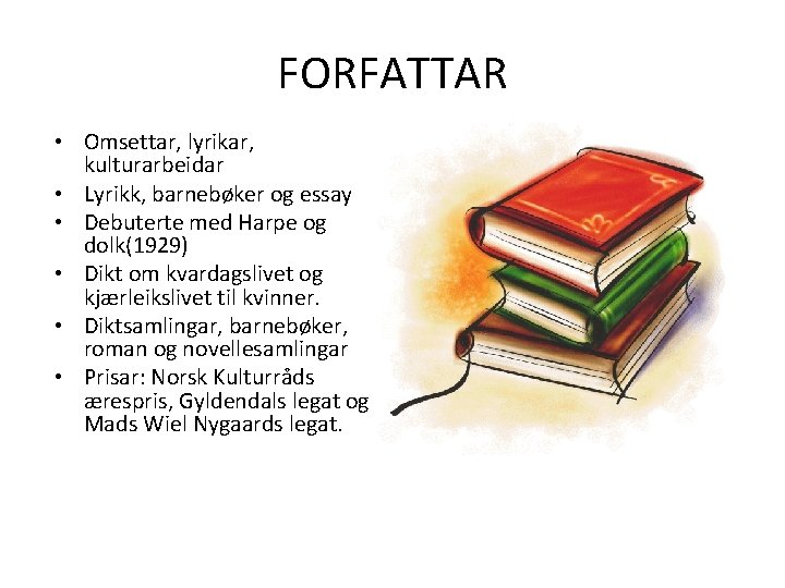 FORFATTAR • Omsettar, lyrikar, kulturarbeidar • Lyrikk, barnebøker og essay • Debuterte med Harpe