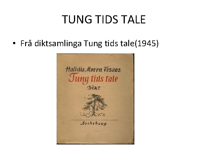 TUNG TIDS TALE • Frå diktsamlinga Tung tids tale(1945) 