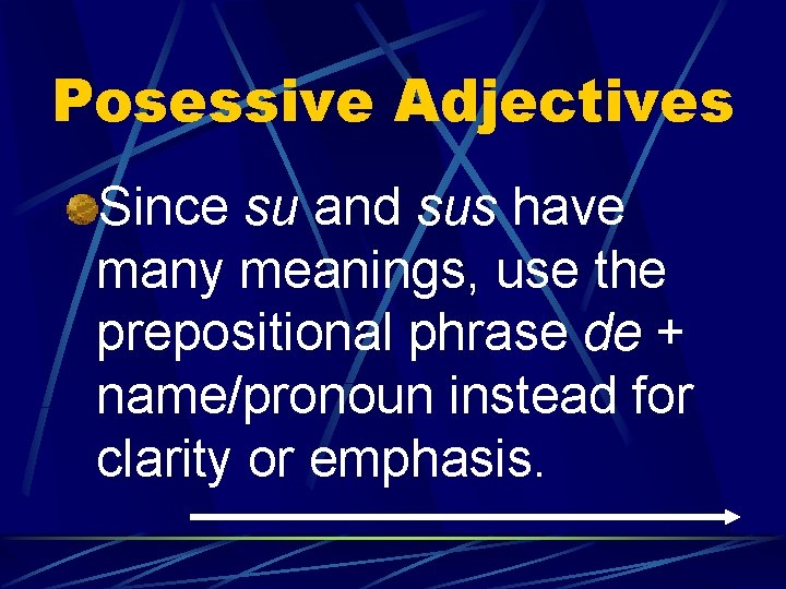 Posessive Adjectives Since su and sus have many meanings, use the prepositional phrase de
