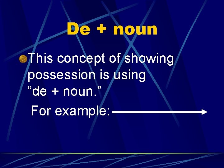 De + noun This concept of showing possession is using “de + noun. ”