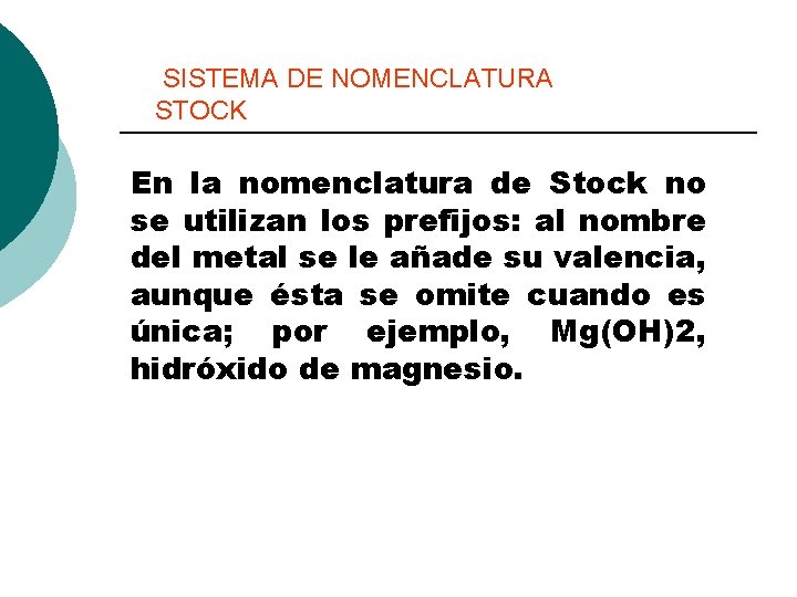 SISTEMA DE NOMENCLATURA STOCK En la nomenclatura de Stock no se utilizan los prefijos: