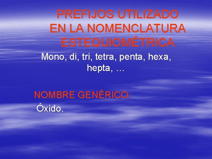 PREFIJOS UTILIZADO EN LA NOMENCLATURA ESTEQUIOMÉTRICA Mono, di, tri, tetra, penta, hexa, hepta, …