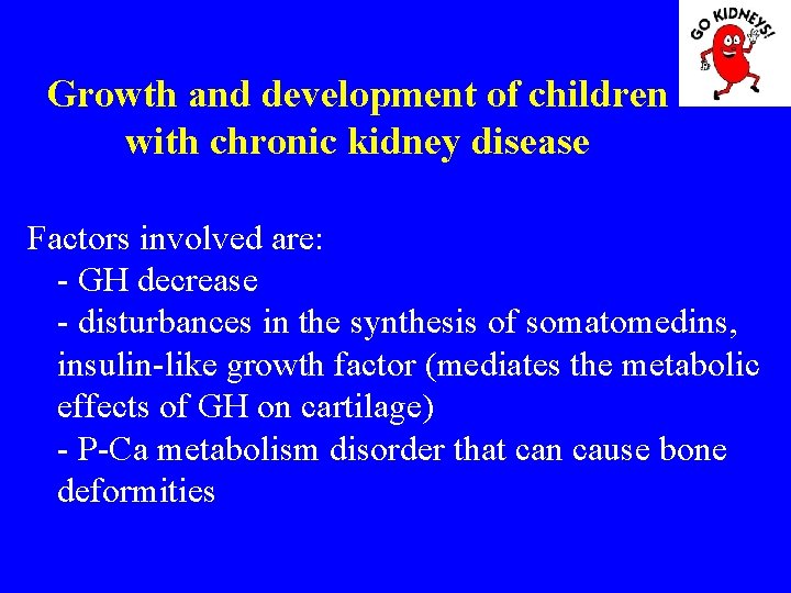 Growth and development of children with chronic kidney disease Factors involved are: - GH