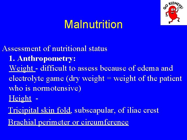 Malnutrition Assessment of nutritional status 1. Anthropometry: Weight - difficult to assess because of
