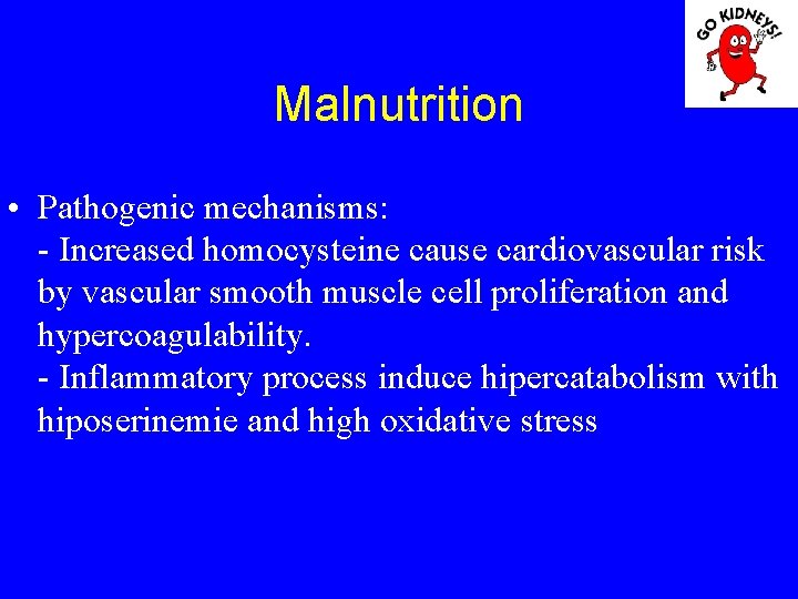 Malnutrition • Pathogenic mechanisms: - Increased homocysteine cause cardiovascular risk by vascular smooth muscle