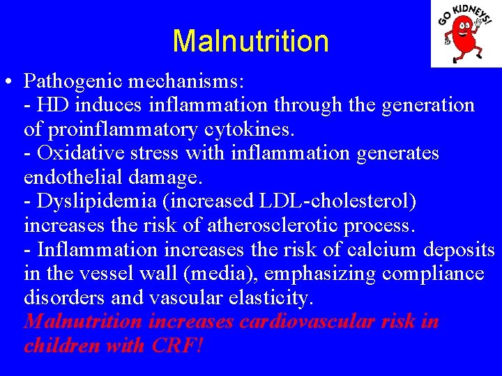 Malnutrition • Pathogenic mechanisms: - HD induces inflammation through the generation of proinflammatory cytokines.