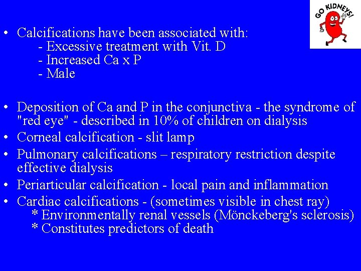  • Calcifications have been associated with: - Excessive treatment with Vit. D -