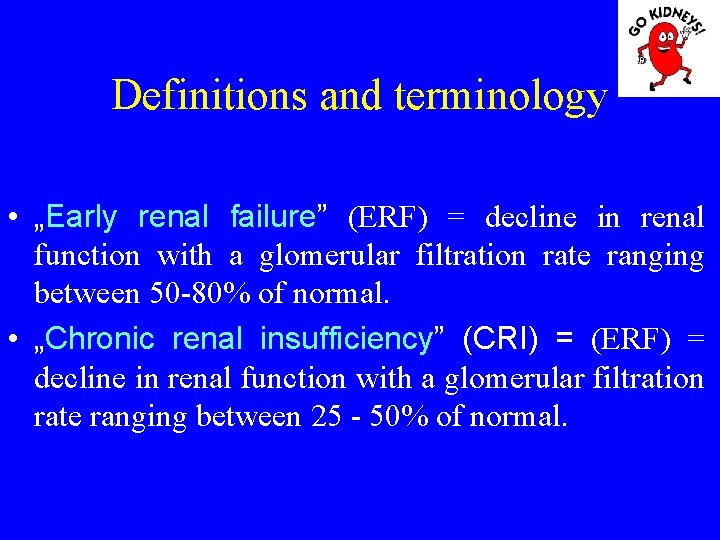 Definitions and terminology • „Early renal failure” (ERF) = decline in renal function with