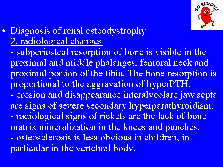 • Diagnosis of renal osteodystrophy 2. radiological changes - subperiosteal resorption of bone