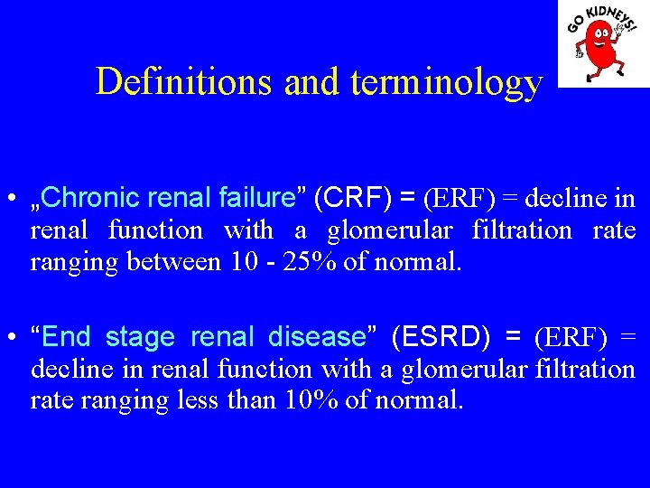 Definitions and terminology • „Chronic renal failure” (CRF) = (ERF) = decline in renal