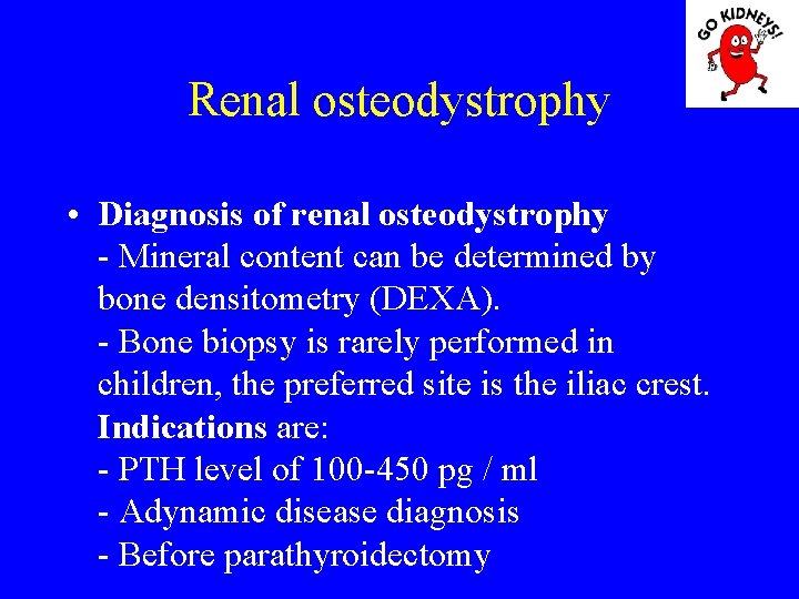 Renal osteodystrophy • Diagnosis of renal osteodystrophy - Mineral content can be determined by