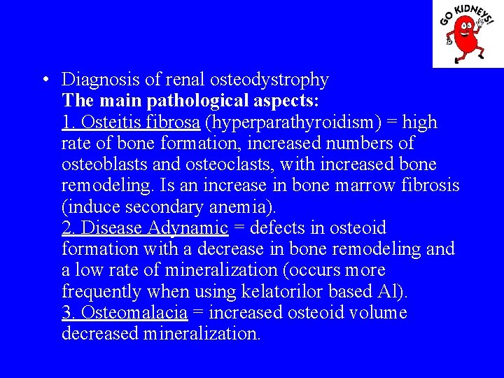  • Diagnosis of renal osteodystrophy The main pathological aspects: 1. Osteitis fibrosa (hyperparathyroidism)
