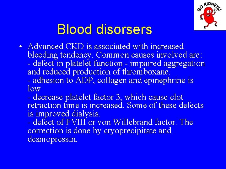 Blood disorsers • Advanced CKD is associated with increased bleeding tendency. Common causes involved