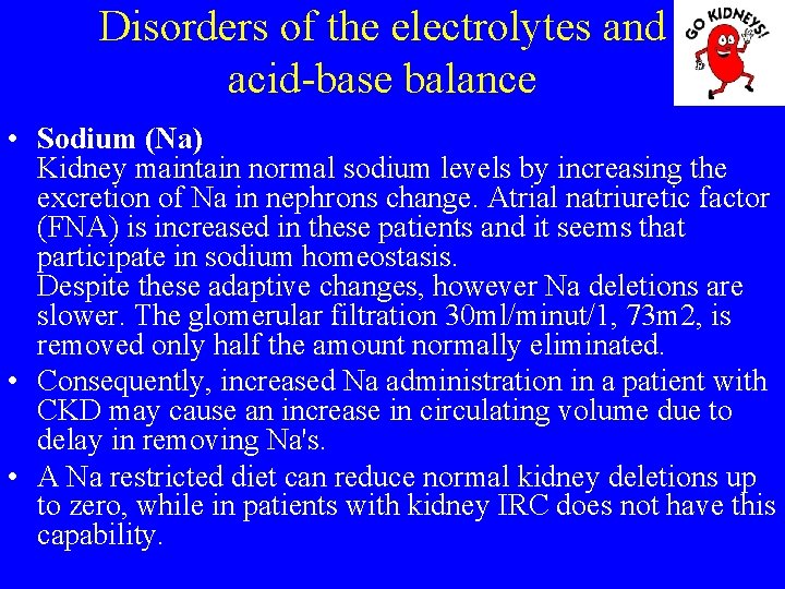 Disorders of the electrolytes and acid-base balance • Sodium (Na) Kidney maintain normal sodium