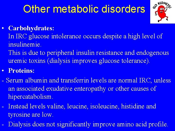 Other metabolic disorders • Carbohydrates: In IRC glucose intolerance occurs despite a high level