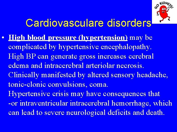 Cardiovasculare disorders • High blood pressure (hypertension) may be complicated by hypertensive encephalopathy. High