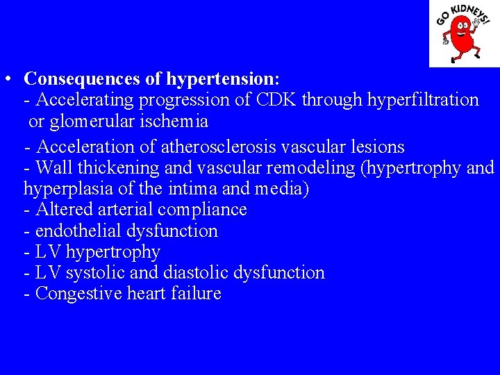  • Consequences of hypertension: - Accelerating progression of CDK through hyperfiltration or glomerular