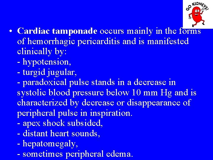  • Cardiac tamponade occurs mainly in the forms of hemorrhagic pericarditis and is