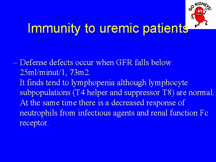 Immunity to uremic patients – Defense defects occur when GFR falls below 25 ml/minut/1,