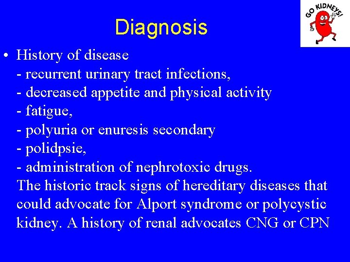 Diagnosis • History of disease - recurrent urinary tract infections, - decreased appetite and