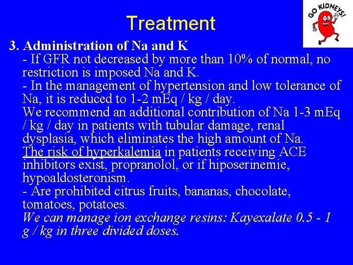 Treatment 3. Administration of Na and K - If GFR not decreased by more