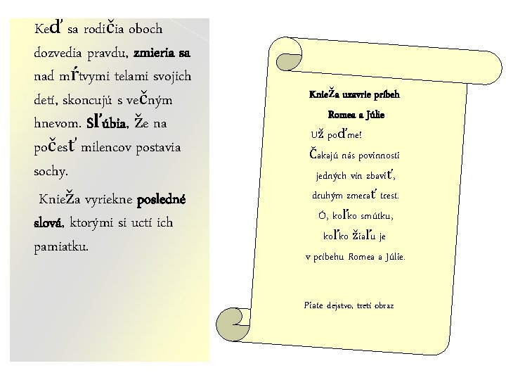 Keď sa rodičia oboch dozvedia pravdu, zmieria sa nad mŕtvymi telami svojich detí, skoncujú Keď sa rodičia oboch dozvedia pravdu, zmieria sa nad mŕtvymi telami svojich detí, skoncujú