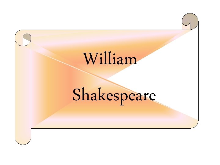 William Shakespeare William Shakespeare